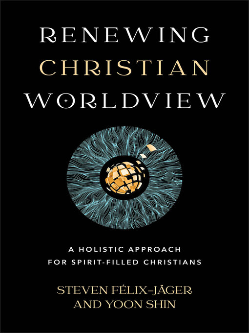 Title details for Renewing Christian Worldview by Steven Félix-Jäger - Available